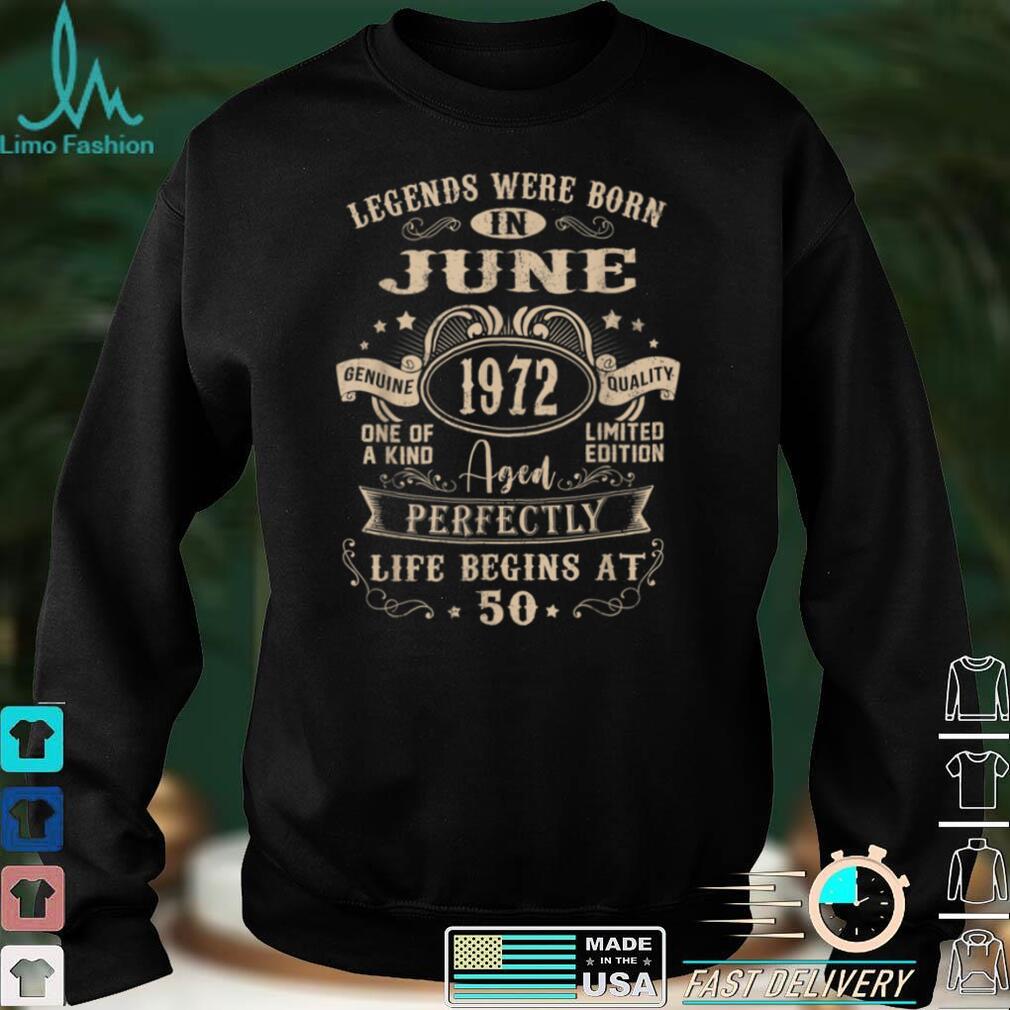 50th Birthday Tee For Legends Born June 1972 50 Years Old T Shirt, sweater