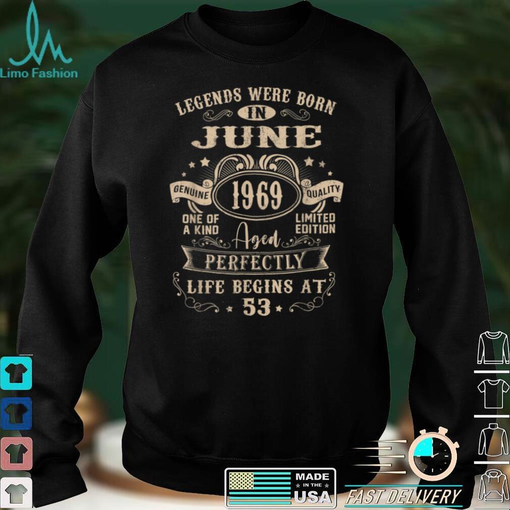 53rd Birthday Tee For Legends Born June 1969 53 Years Old T Shirt, sweater