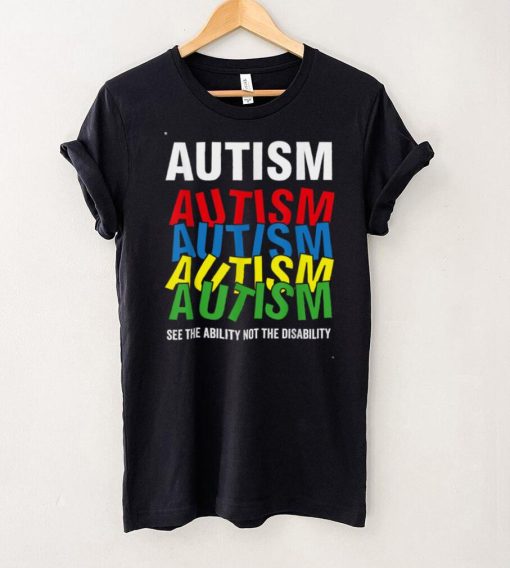 Autism Awareness Shirt, See The Ability Not the Disability T Shirt