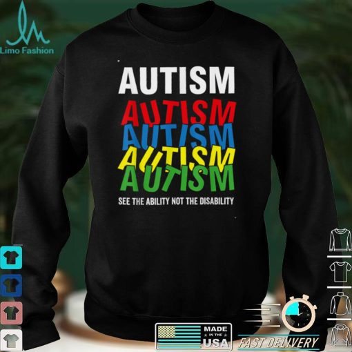 Autism Awareness Shirt, See The Ability Not the Disability T Shirt