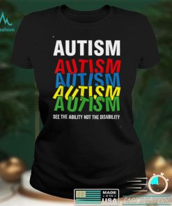 Autism Awareness Shirt, See The Ability Not the Disability T Shirt