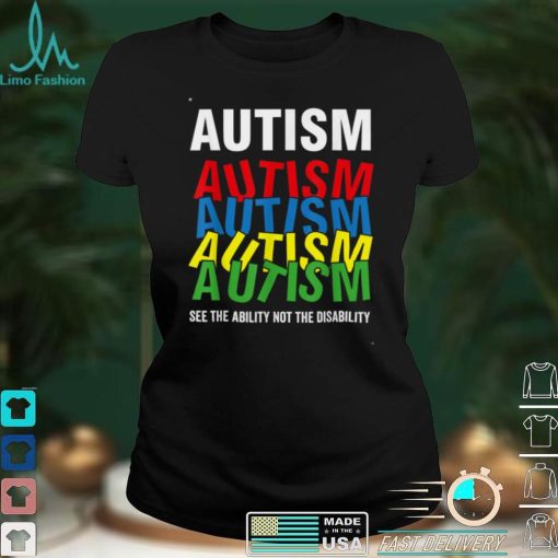 Autism Awareness Shirt, See The Ability Not the Disability T Shirt