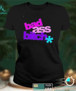 Bad Ass Bitch Shirt