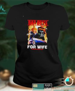 Bad Boys for wife signatures shirt