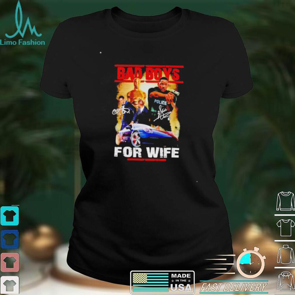 Bad Boys for wife signatures shirt