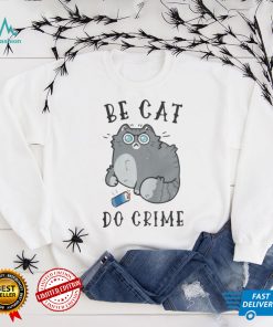 Be Cat Do Crime T Shirt