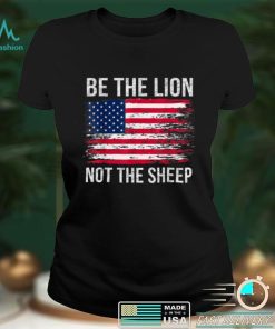 Be The Lion Not The Sheep Patriotic American Flag Patriot T Shirt tee