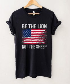 Be The Lion Not The Sheep Patriotic American Flag Patriot T Shirt tee