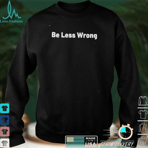 Be less wrong shirt