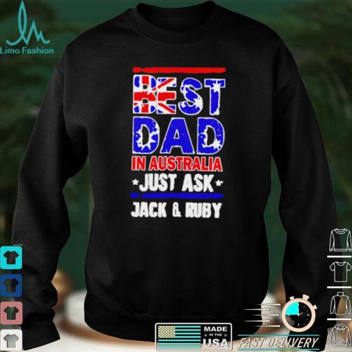 Best dad in Australia just ask jack and ruby shirt