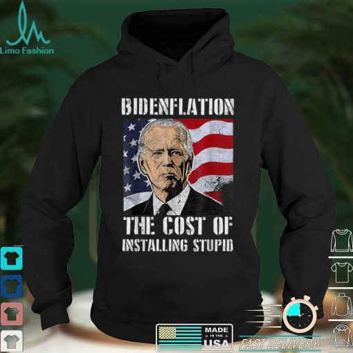 Bidenflation The Cost Of Installing Stupid Funny Anti Biden T Shirt