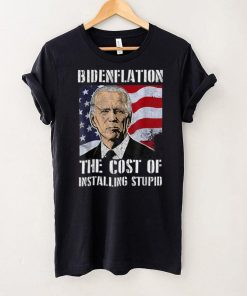 Bidenflation The Cost Of Installing Stupid Funny Anti Biden T Shirt