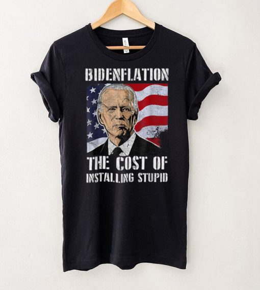 Bidenflation The Cost Of Installing Stupid Funny Anti Biden T Shirt