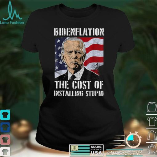 Bidenflation The Cost Of Installing Stupid Funny Anti Biden T Shirt