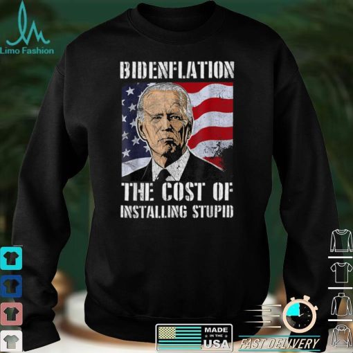 Bidenflation The Cost Of Installing Stupid Funny Anti Biden T Shirt