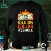 Billion Dollar Asshole shirt
