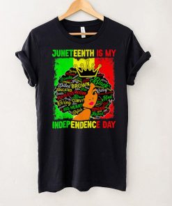 Black History Juneteenth Is My Independence Freedom Day T Shirt tee