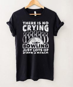 Bowler There Is No Crying In Bowling Just Lots Of Swearing T Shirt