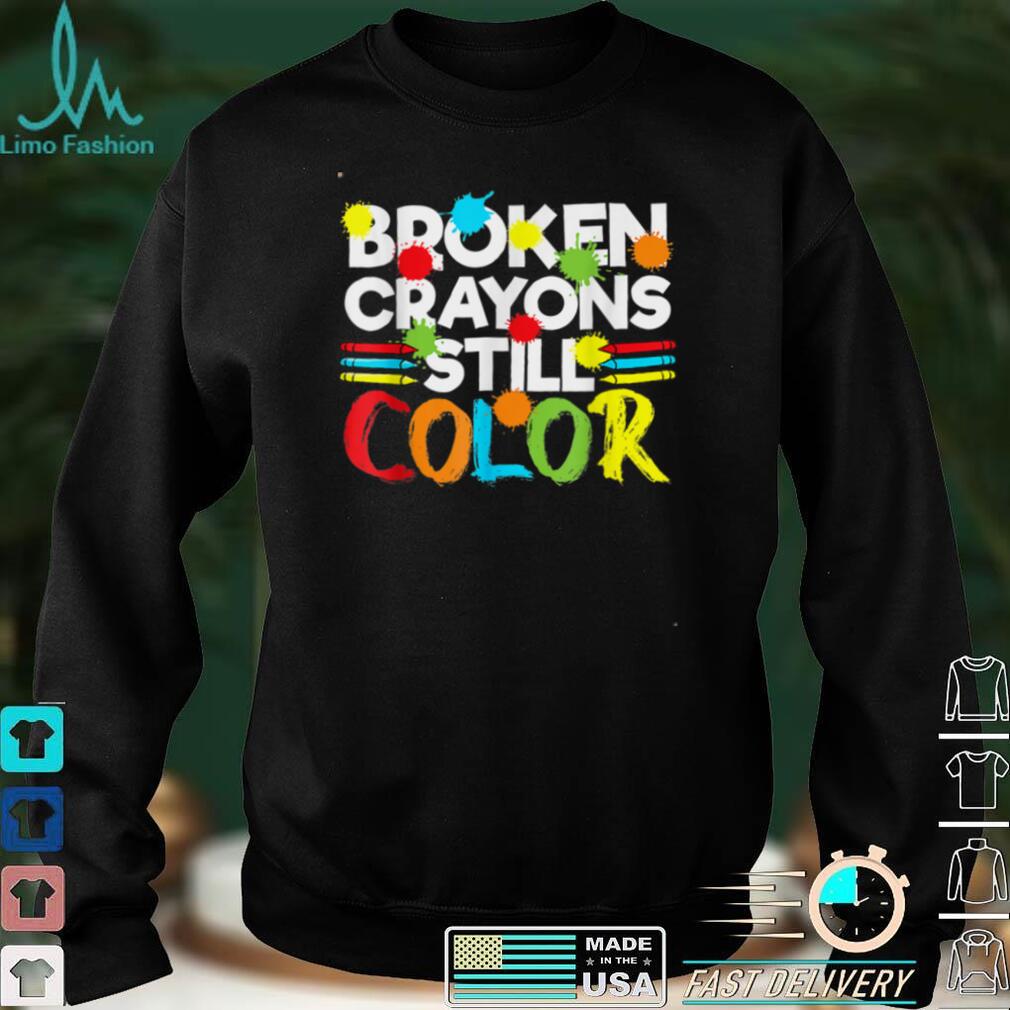 Broken Crayons Still Color Mental Health Awareness T Shirt, sweater