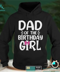 Dad of The Birthday Girl Funny Papa Fathers Day T Shirt tee