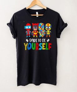 Dare To Be Yourself Shirt Autism Awareness Superheroes T Shirt