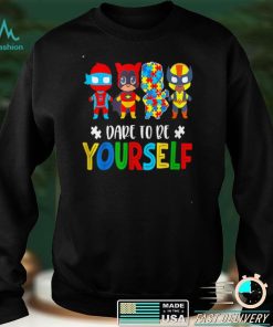 Dare To Be Yourself Shirt Autism Awareness Superheroes T Shirt