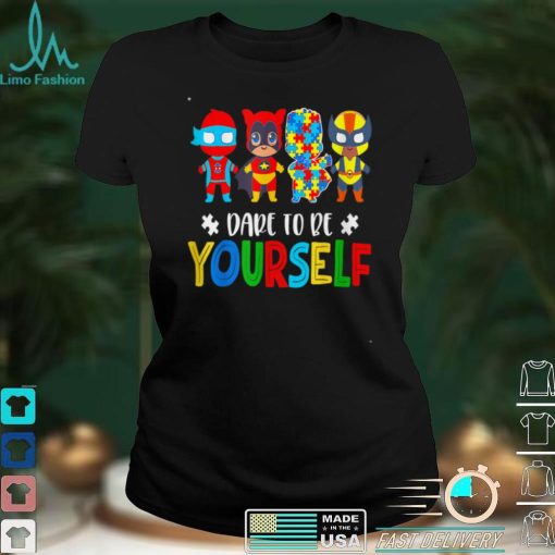 Dare To Be Yourself Shirt Autism Awareness Superheroes T Shirt