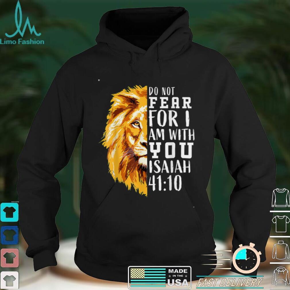 Do Not Fear For I Am With You Isaiah 41_10 Bible Quote Stuff T Shirt Do Not Fear For I Am With You Isaiah 41_10 Bible Quote Stuff T Shirt