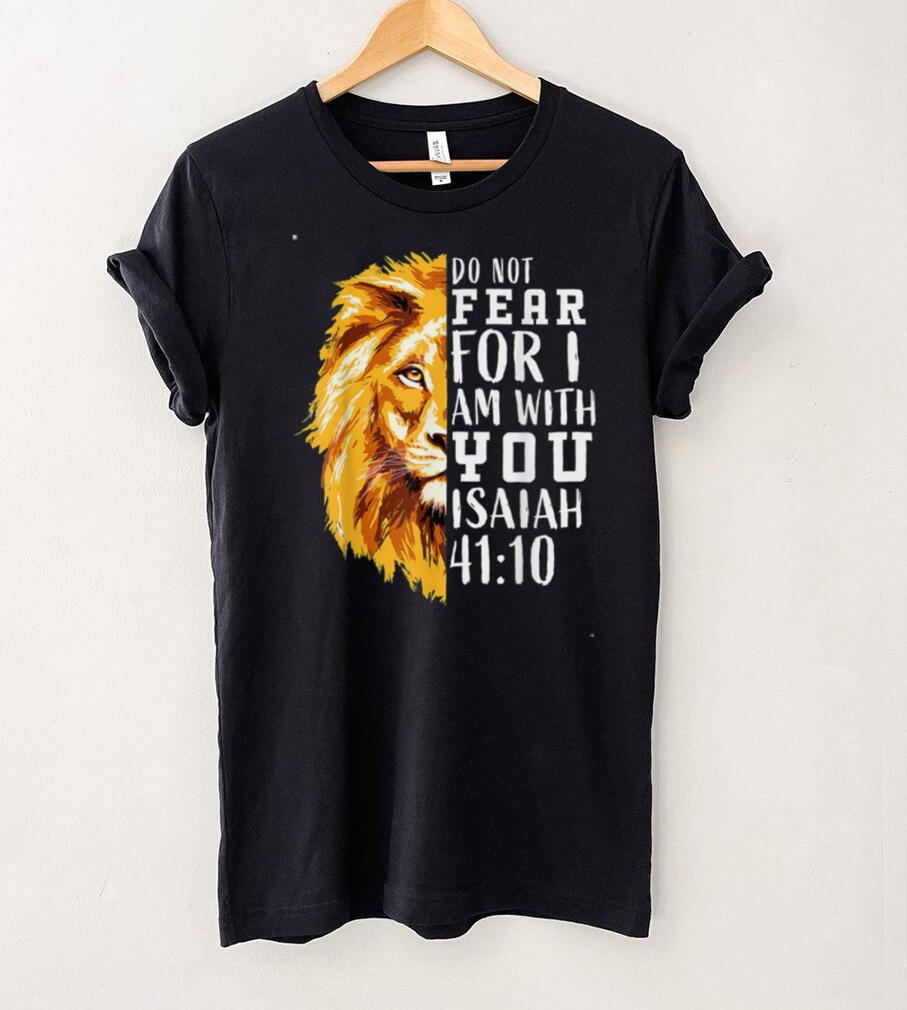 Do Not Fear For I Am With You Isaiah 41_10 Bible Quote Stuff T Shirt Do Not Fear For I Am With You Isaiah 41_10 Bible Quote Stuff T Shirt