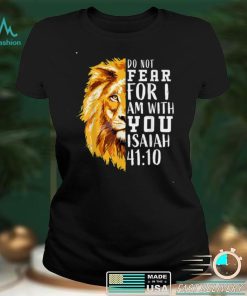 Do Not Fear For I Am With You Isaiah 41_10 Bible Quote Stuff T Shirt