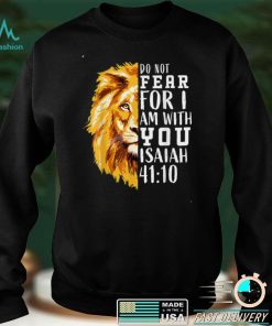 Do Not Fear For I Am With You Isaiah 41_10 Bible Quote Stuff T Shirt