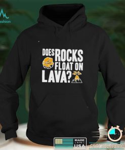 Does rocks float on lava shirt