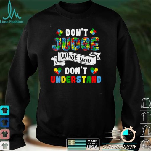 Don't Judge What You Don't Understand Autism Awareness T Shirt