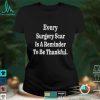 Every surgery scar is a reminder surgery shirt