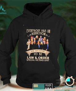 Everybody has an addiction mine just happens to be Law and Order shirt