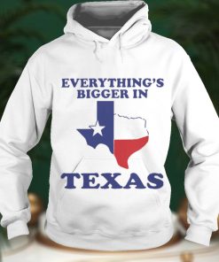 Everything's Bigger In Texas Shirt