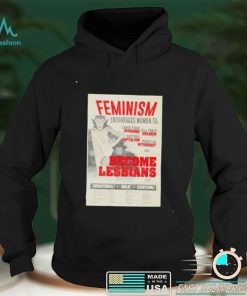 Feminism encourages women to become lesbians shirt