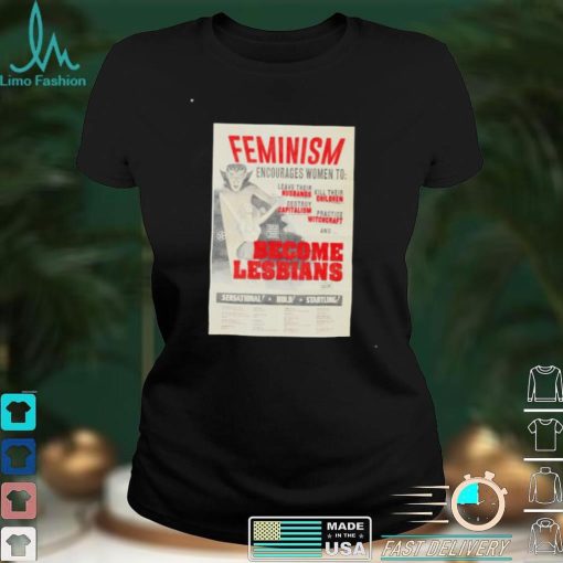Feminism encourages women to become lesbians shirt