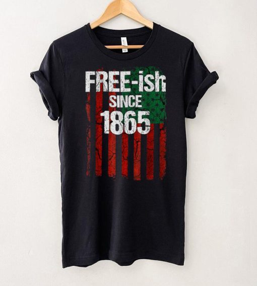 Free ish Since 1865 Juneteenth Day Flag Black Pride T Shirt