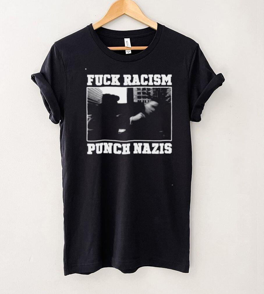 Fuck Racism Punch Nazis Shirt