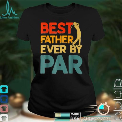 Funny Best Father Ever By Par Cool Golfer Dad Fathers Day T Shirt sweater shirt