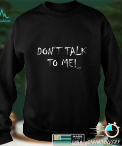 Funny Don't talk to me ok__ for Men Women and Kids T Shirt tee