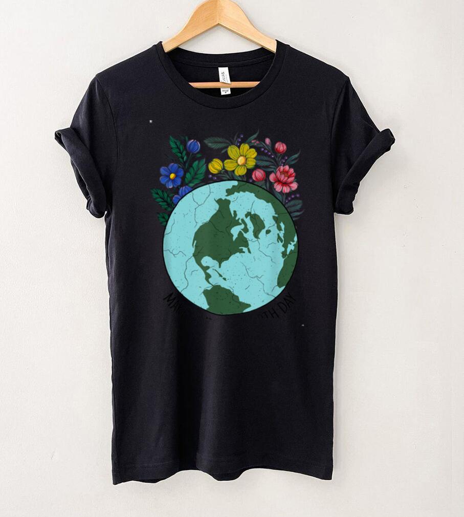 Funny Make Everyday Earth Day Planet World Earth Day Flower T Shirt