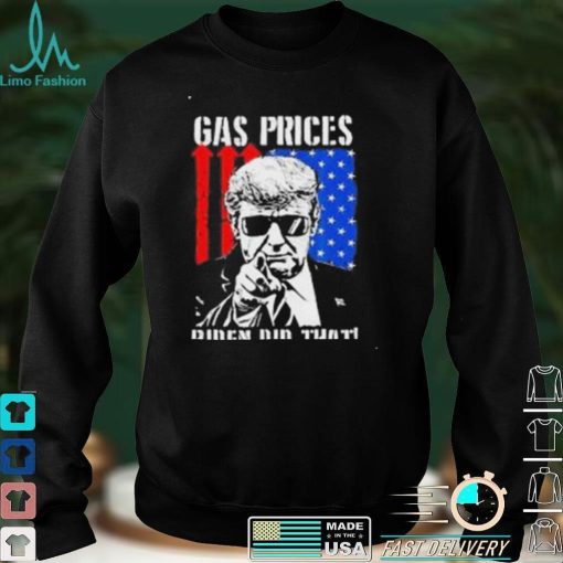 Gas Prices Biden Did That USA Flag Trump TShirt