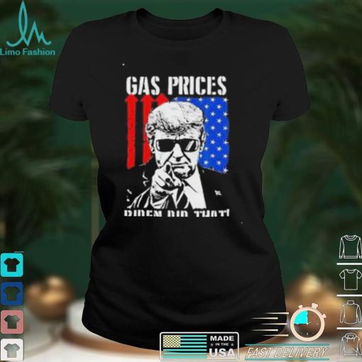 Gas Prices Biden Did That USA Flag Trump TShirt