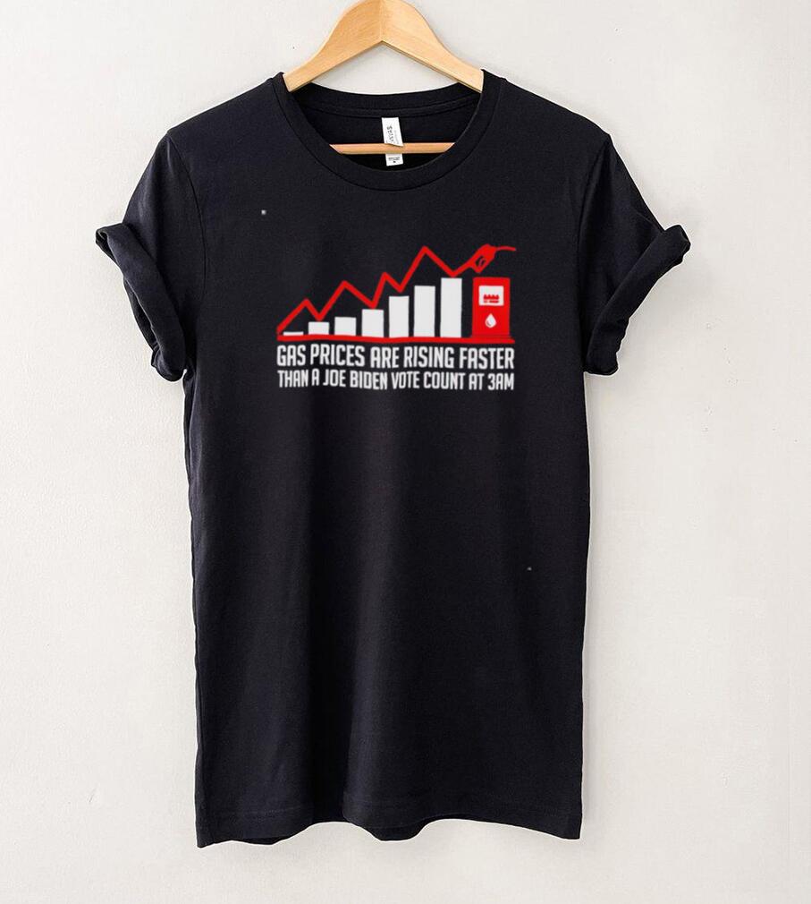Gas prices are rising faster than a Joe Biden vote count at 3am shirt Gas prices are rising faster than a Joe Biden vote count at 3am shirt