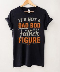 Gift For Fathers Day Tee Its Not Dad Bod Its Father Figure T Shirt tee