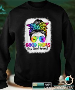 Good Moms Say Bad Words Mother's Day Messy Bun Tie Dye T Shirt tee