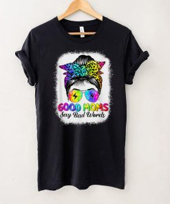 Good Moms Say Bad Words Mother's Day Messy Bun Tie Dye T Shirt tee