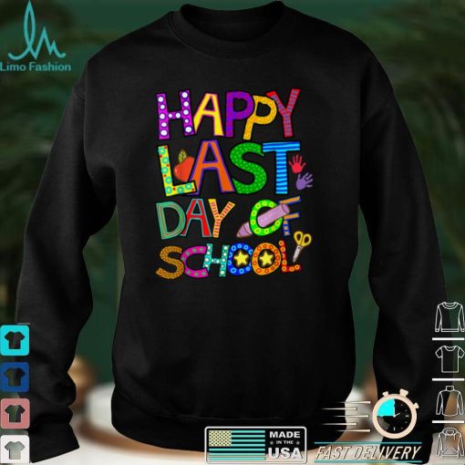Happy Last Day of School T Shirt Students and Teachers Gift T Shirt tee